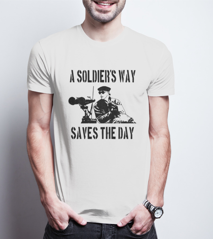 A Soldier’s Way Saves The Day Military Tribute T-Shirt