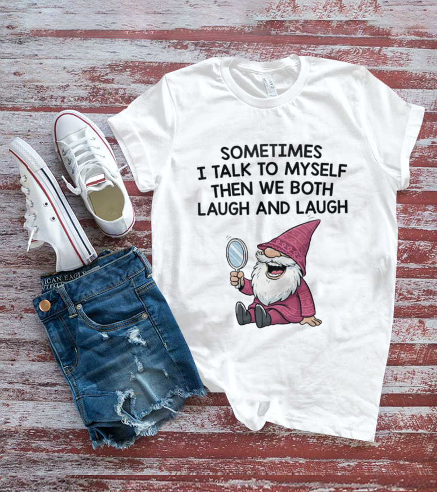 Gnome Sometimes I Talk To Myself Mirror Laughing Gnome T-Shirt