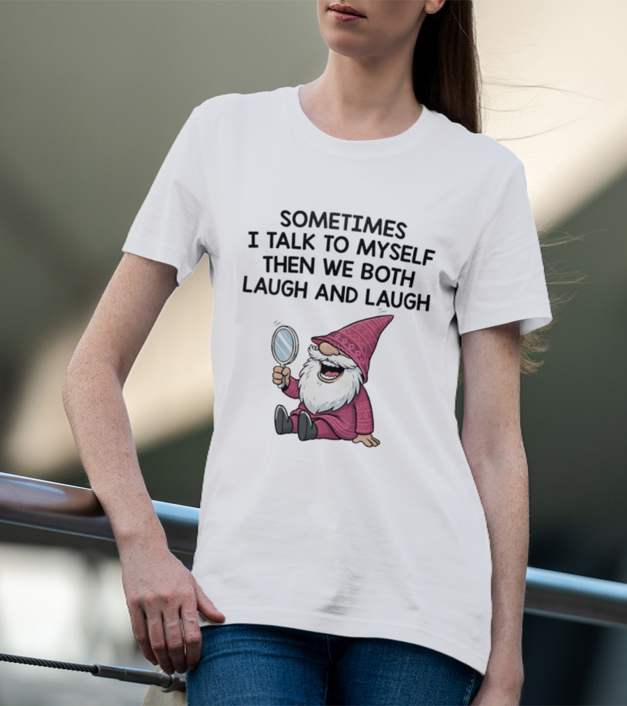Gnome Sometimes I Talk To Myself Mirror Laughing Gnome T-Shirt