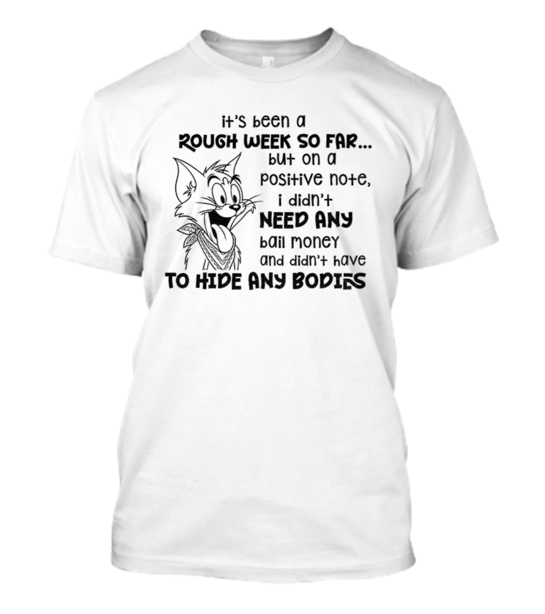 Tom Cat Rough Week Positives No Bail Money Needed T-Shirt