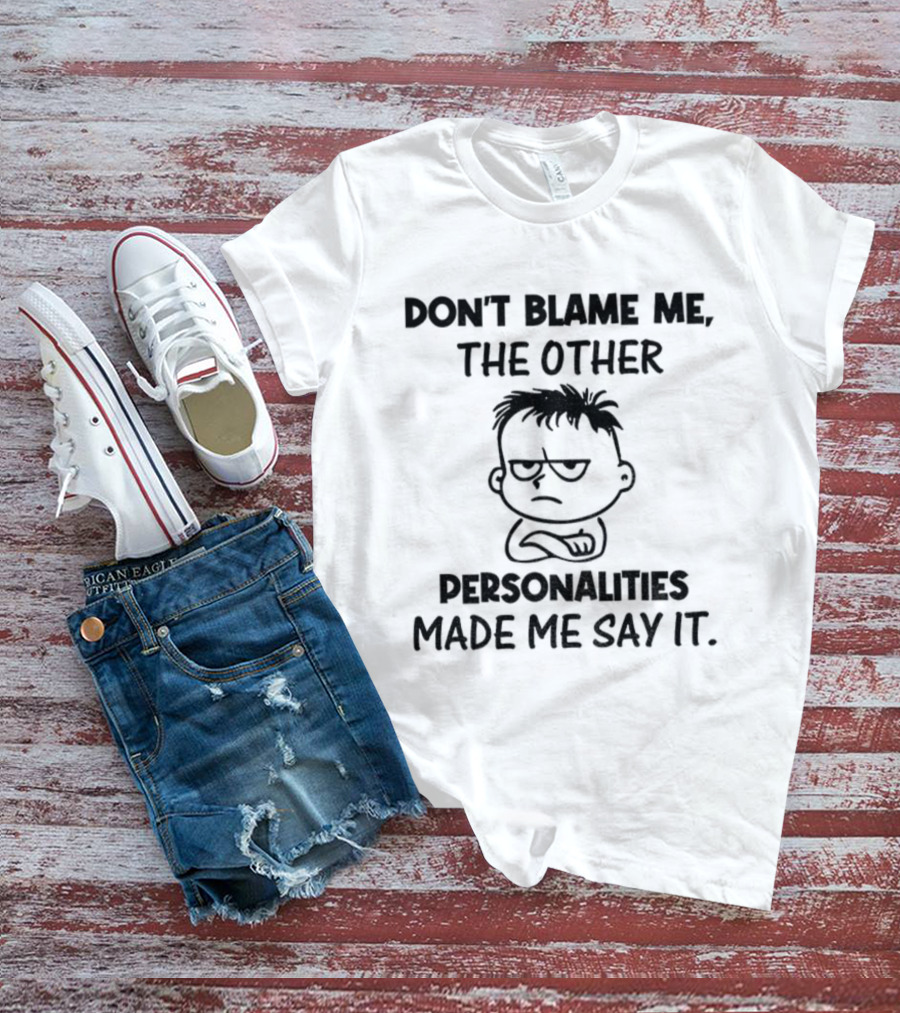 Don’t Blame Me The Other Personalities Made Me Say It Cartoon Sketch T-Shirt