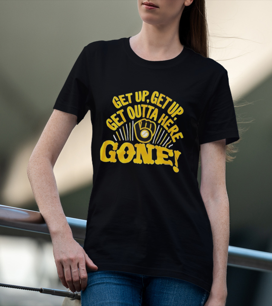 Milwaukee Brewers Get Up Get Up Get Outta Here Gone T-Shirt