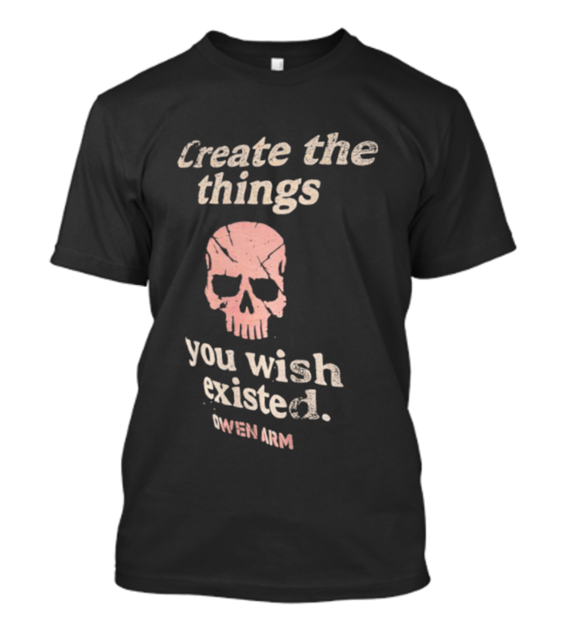 Create The Things You Wish Existed Skull Owen Army T-Shirt