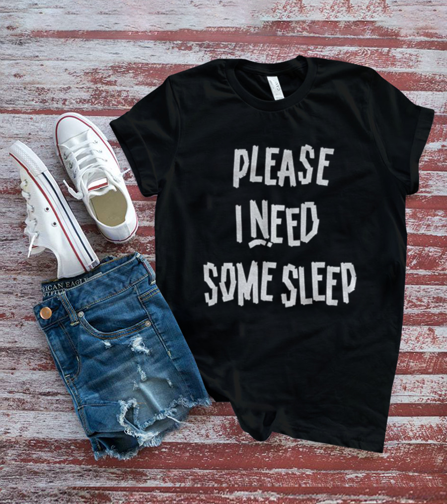Please I Need Some Sleep Tired Humor Phrase T-Shirt