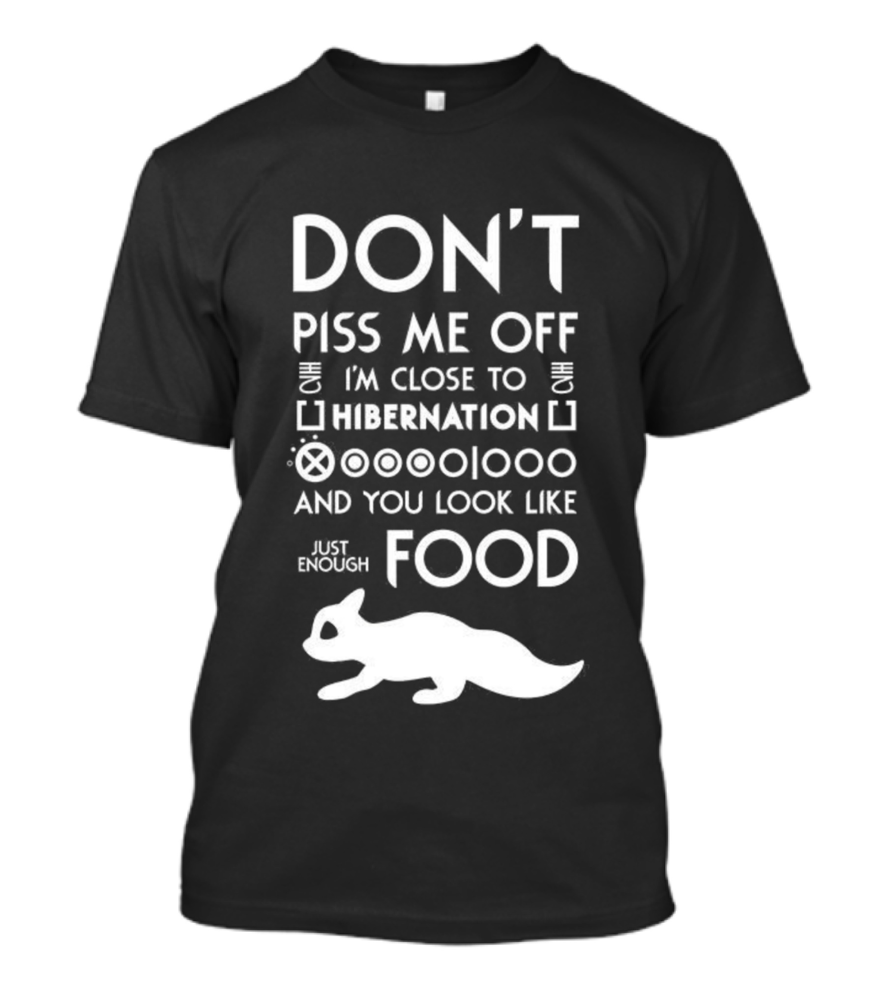 Don’t Piss Me Off I’m Close To Hibernation You Look Like Food T-Shirt