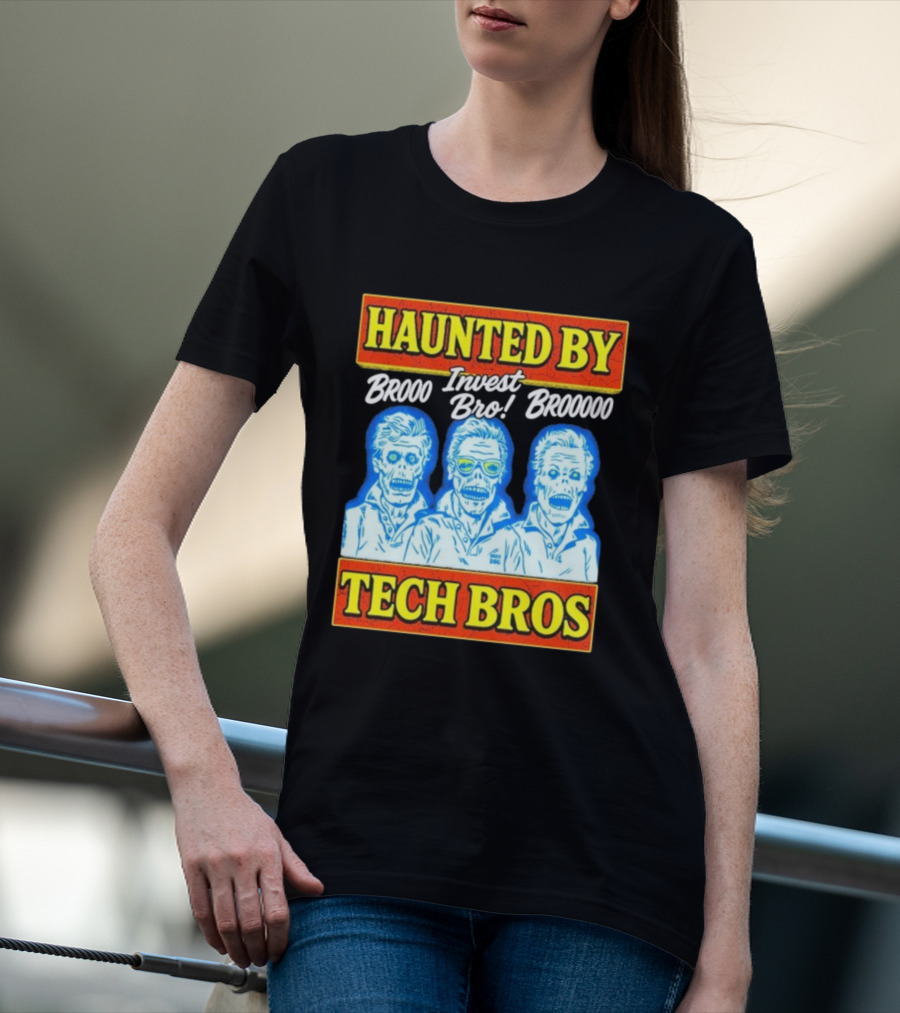 Haunted By Brooo Invest Bro Broooo Tech Bros T-Shirt