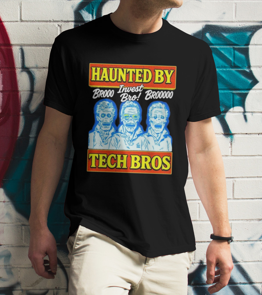 Haunted By Brooo Invest Bro Broooo Tech Bros T-Shirt