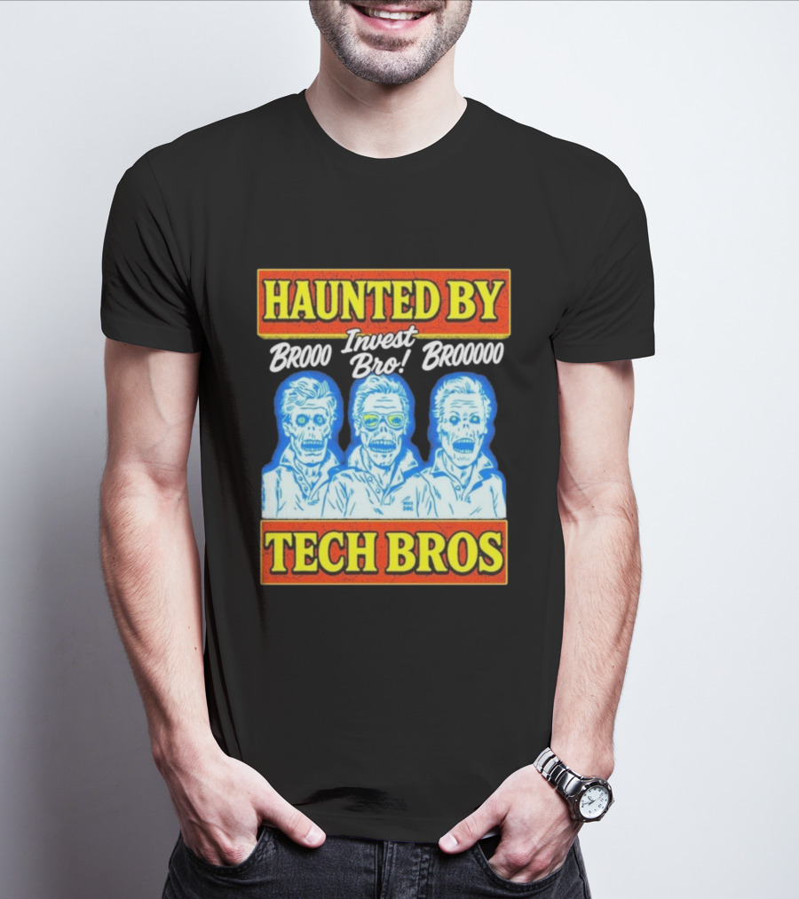 Haunted By Brooo Invest Bro Broooo Tech Bros T-Shirt