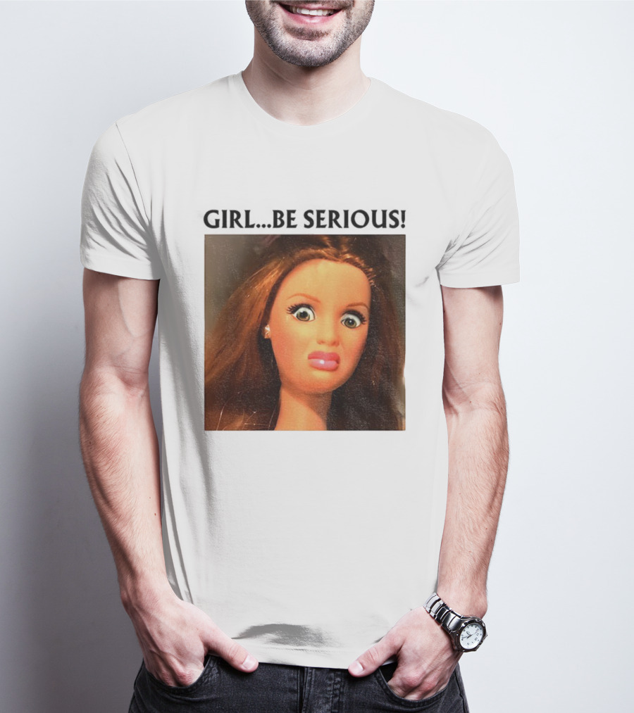 Girl Be Serious Funny Doll Meme Face T-Shirt