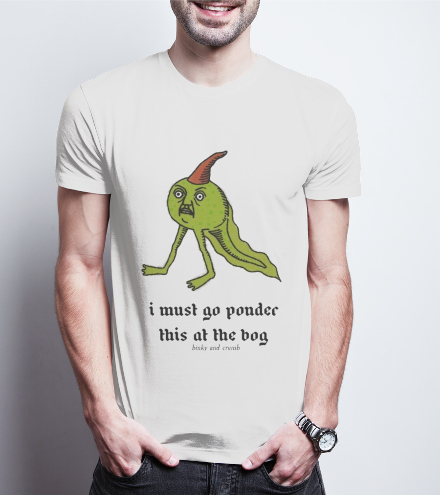 I Must Go Ponder This At The Bog Binky And Crumb Little Freaks T-Shirt