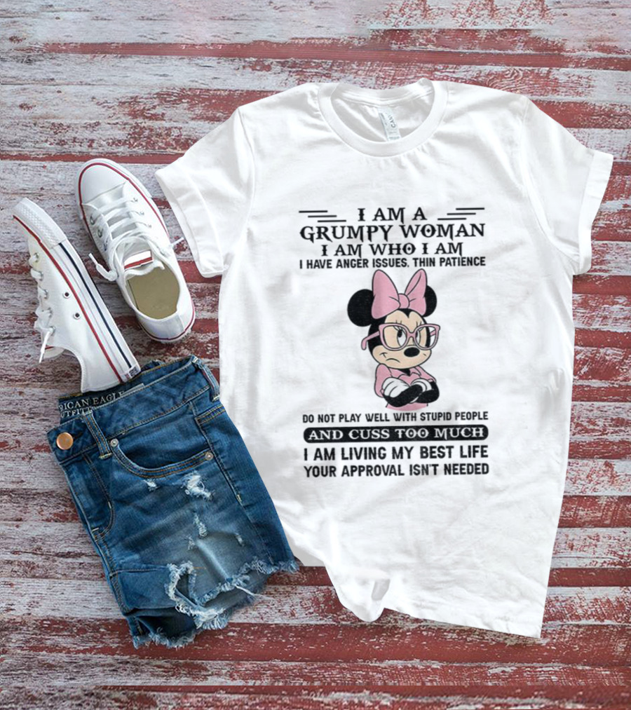 I Am A Grumpy Woman Do Not Play Well With Stupid People Anger Issues Thin Patience Minnie Living My Best Life T-Shirt