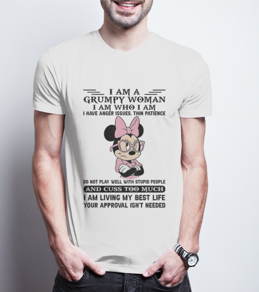 I Am A Grumpy Woman Do Not Play Well With Stupid People Anger Issues Thin Patience Minnie Living My Best Life T-Shirt