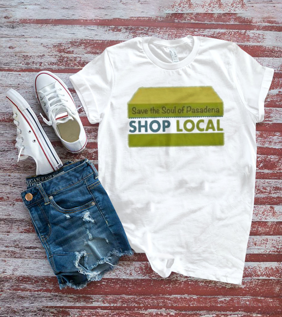 Save The Soul Of Pasadena Shop Local T-Shirt