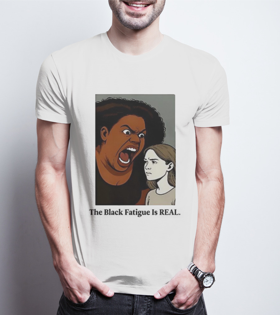 The Black Fatigue Is Real Comic Style Confrontation Insightful Commentary T-Shirt
