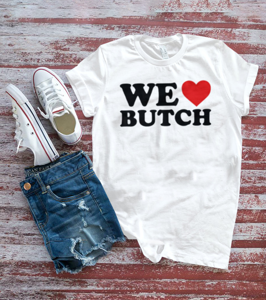 We Love Butch Heart Design T-Shirt