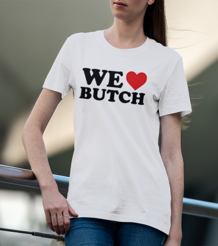 We Love Butch Heart Design T-Shirt