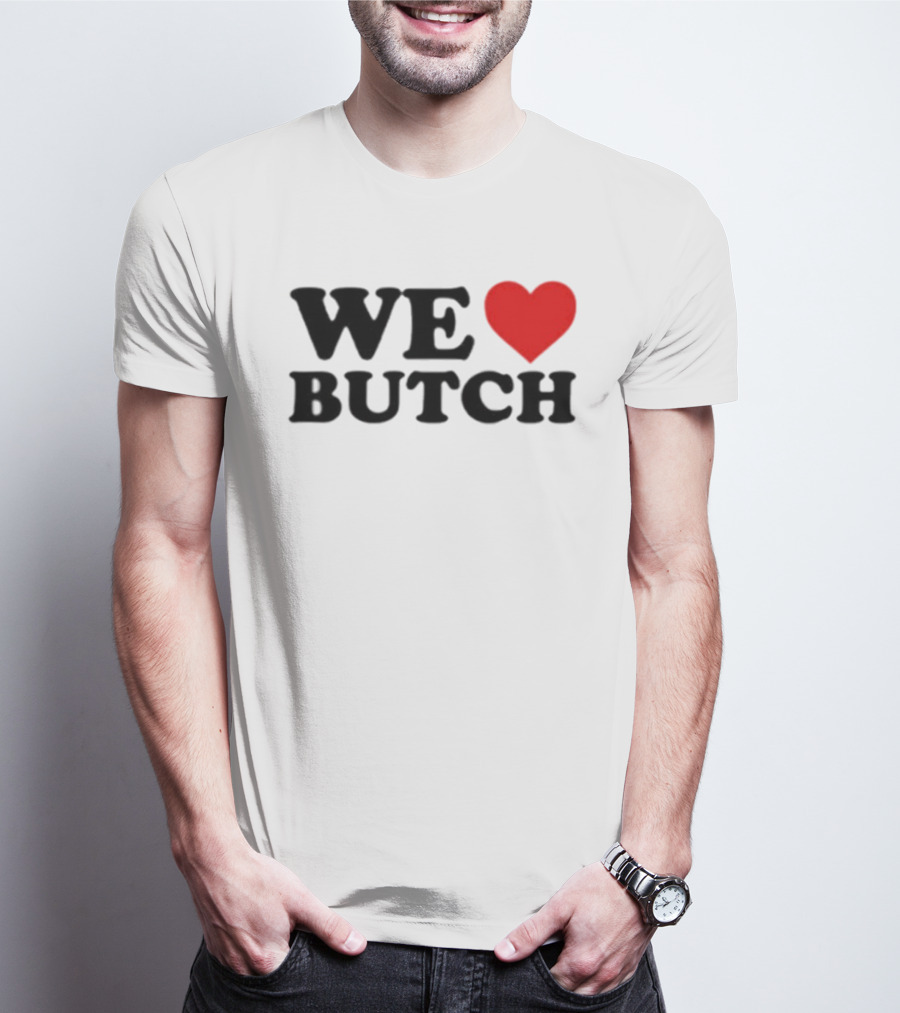 We Love Butch Heart Design T-Shirt