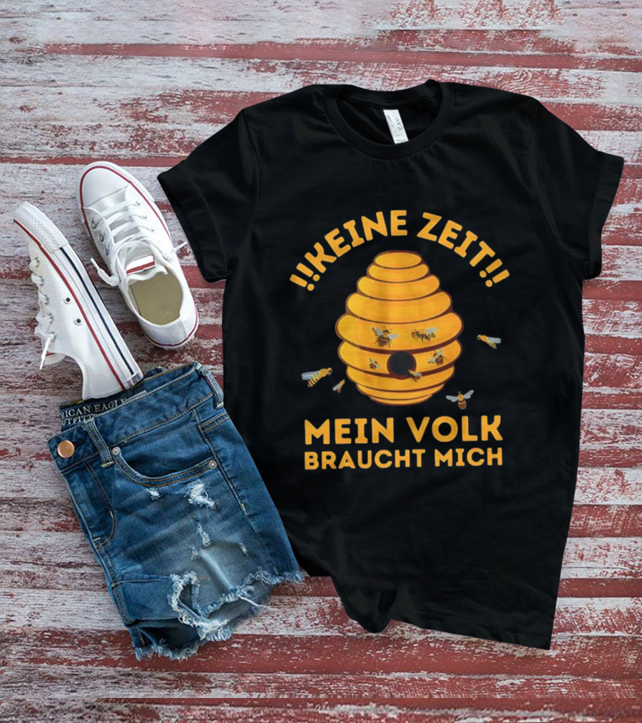 Keine Zeit Mein Volk Braucht Mich Bienenstock Bienen T-Shirt