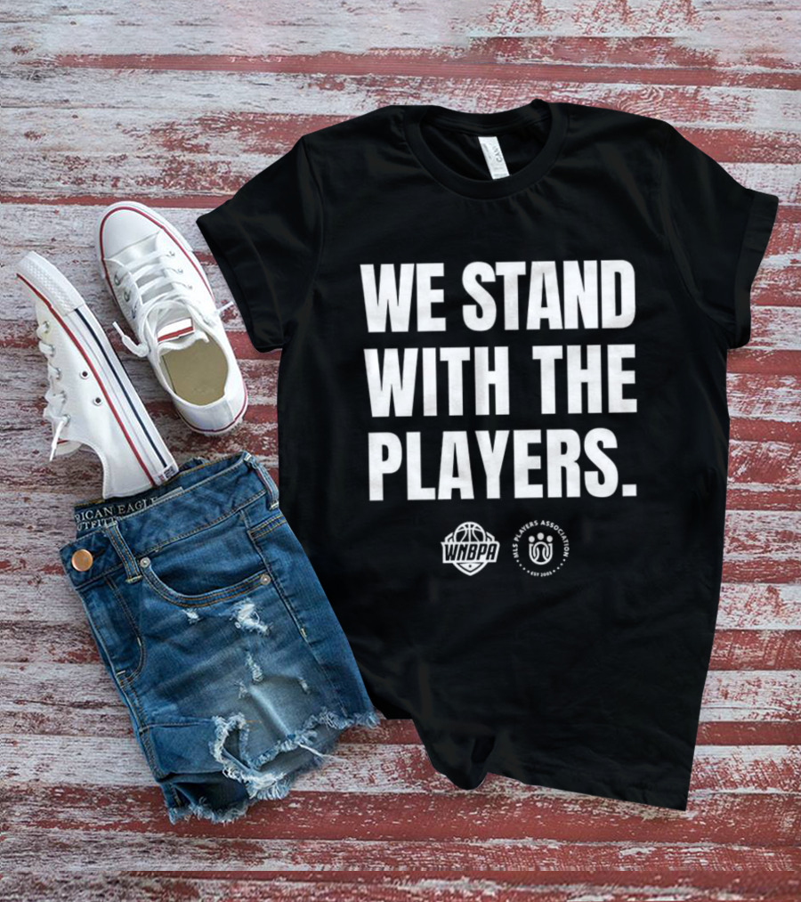 We Stand With The Players WNBPA Players Association Solidarity T-Shirt