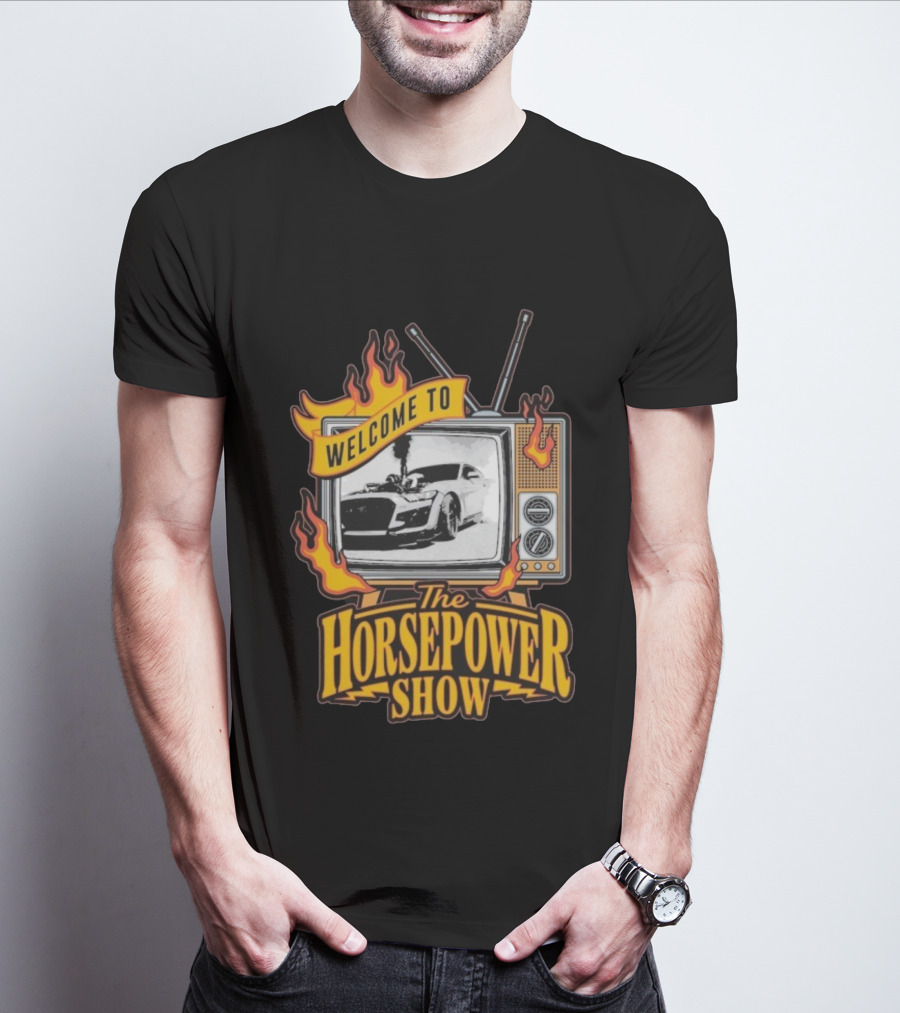 Welcome To The Horsepower Show TV Car Flames Retro Style T-Shirt
