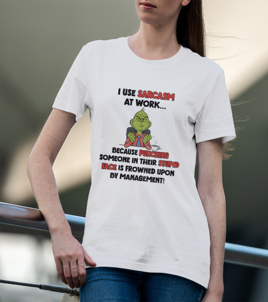 Grinch Sarcasm At Work Punching Stupid Face Frowned Upon Management Christmas T-Shirt