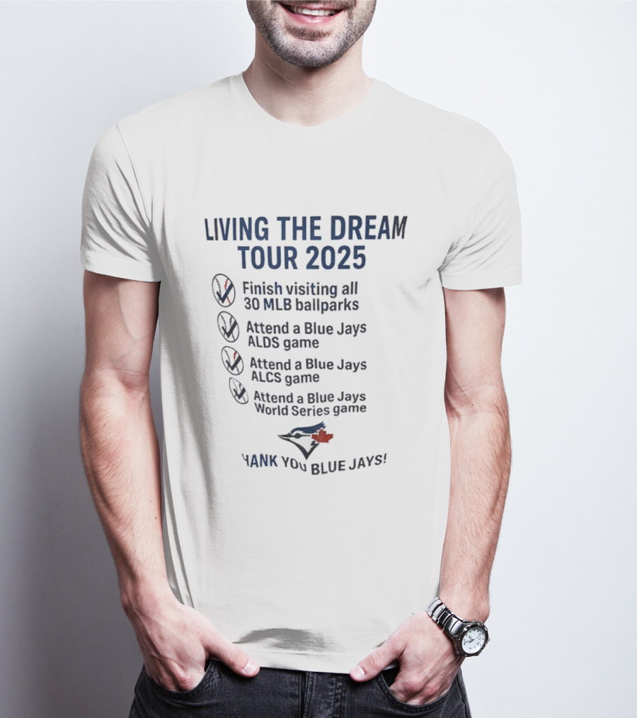 Livin The Dream Tour 2025 Toronto Blue Jays Thank You Blue Jays MLB Ballparks ALDS ALCS World Series T-Shirt