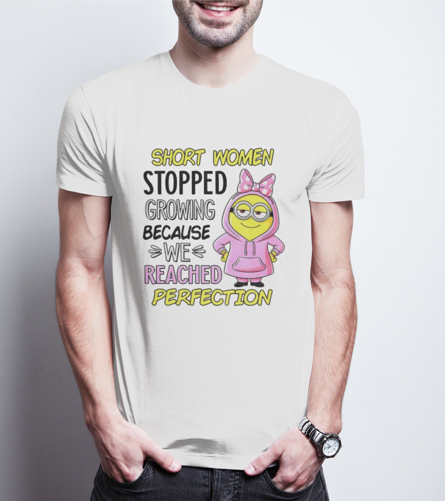 Short Women Stopped Growing Because We Reached Perfection Minion Bow Pink T-Shirt