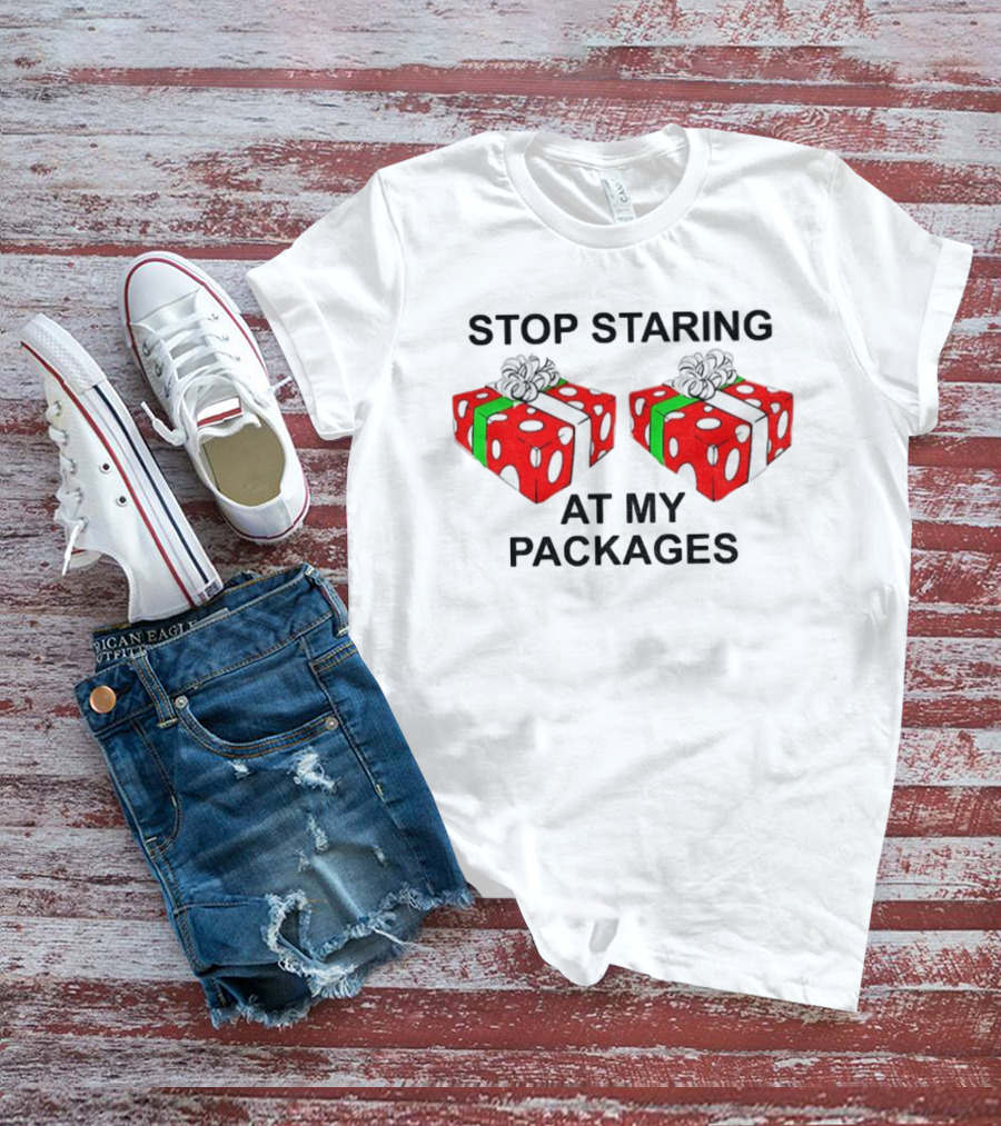 Stop Staring At My Packages Merry Christmas 2025 Holiday Humor T-Shirt