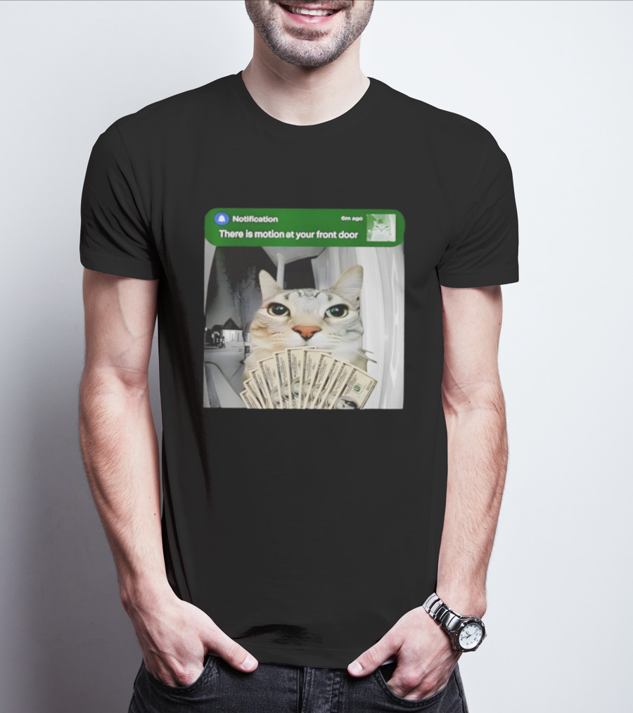 Notification Funny Cat Meme Motion At Your Front Door Money T-Shirt