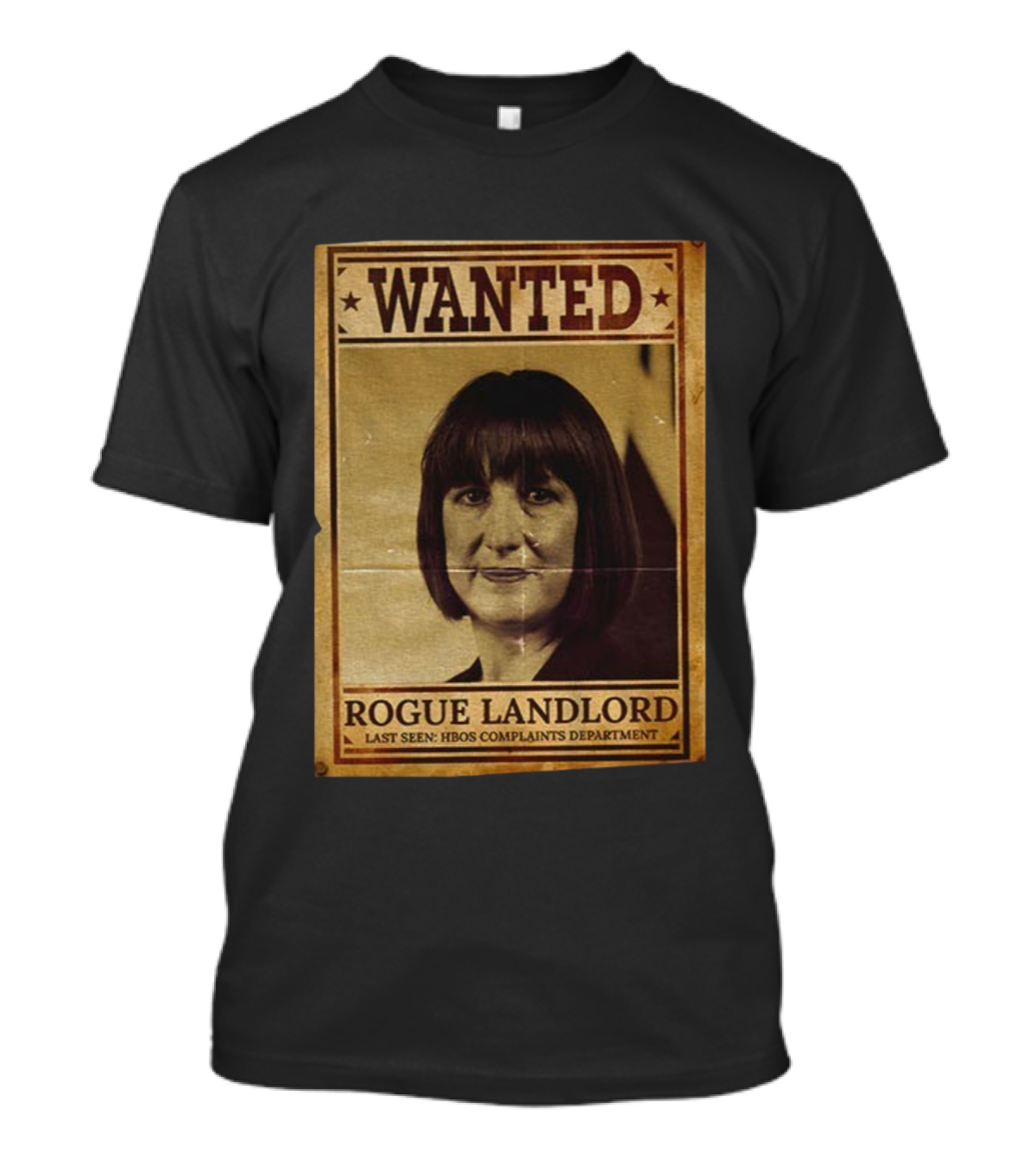 Wanted Rachel Reeves Rogue Landlord Last Seen HBOS Complaints Department T-Shirt