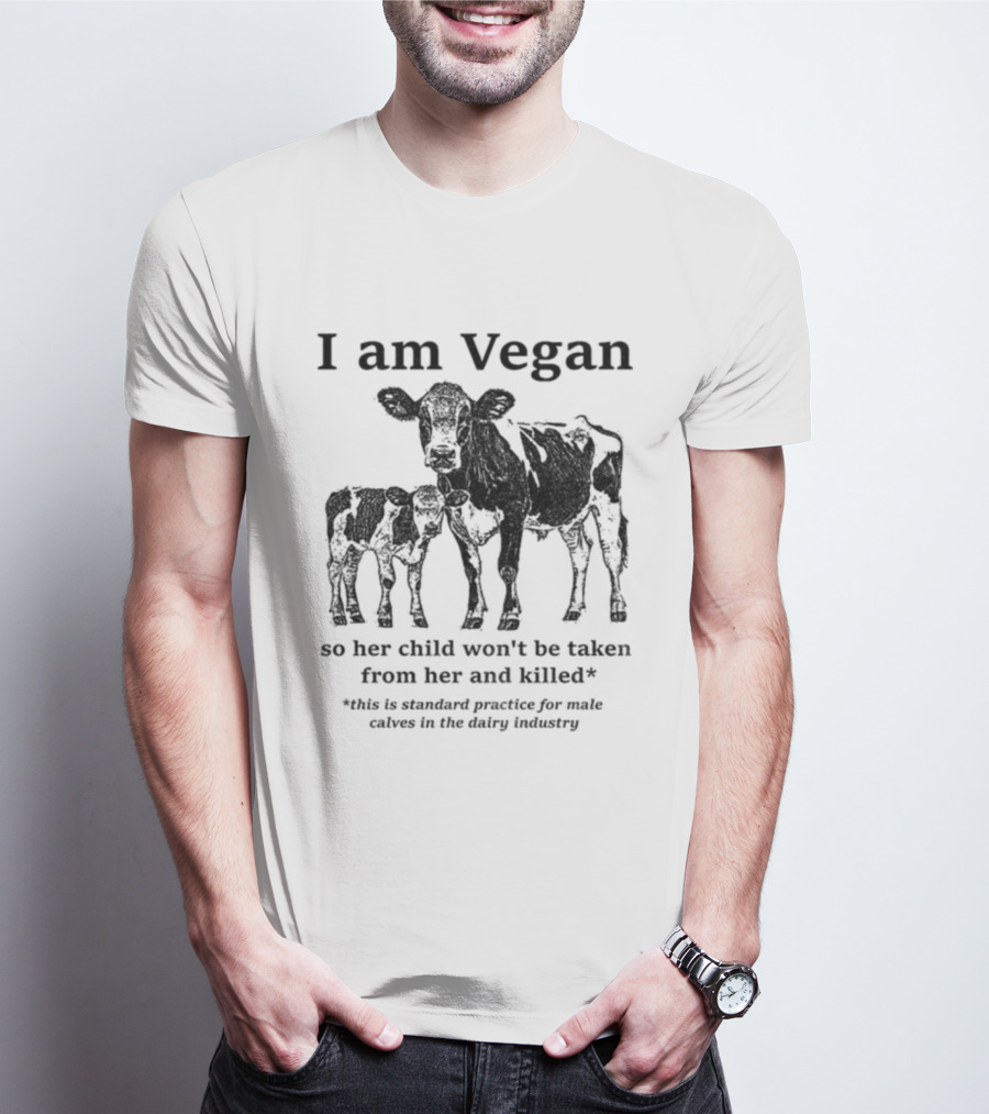 I Am Vegan So Her Child Won’t Be Taken From Her And Killed Dairy Industry Practice T-Shirt