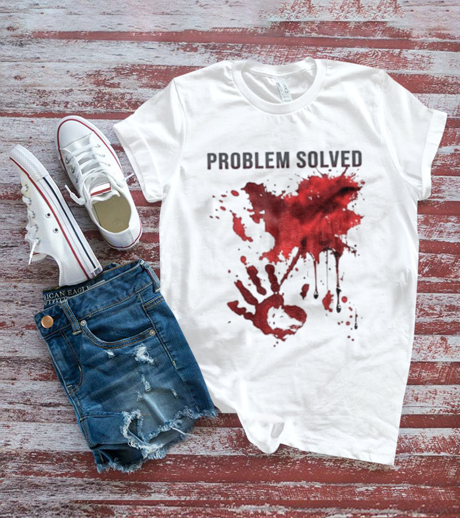 Problem Solved Bloody Handprint And Splatter Design T-Shirt