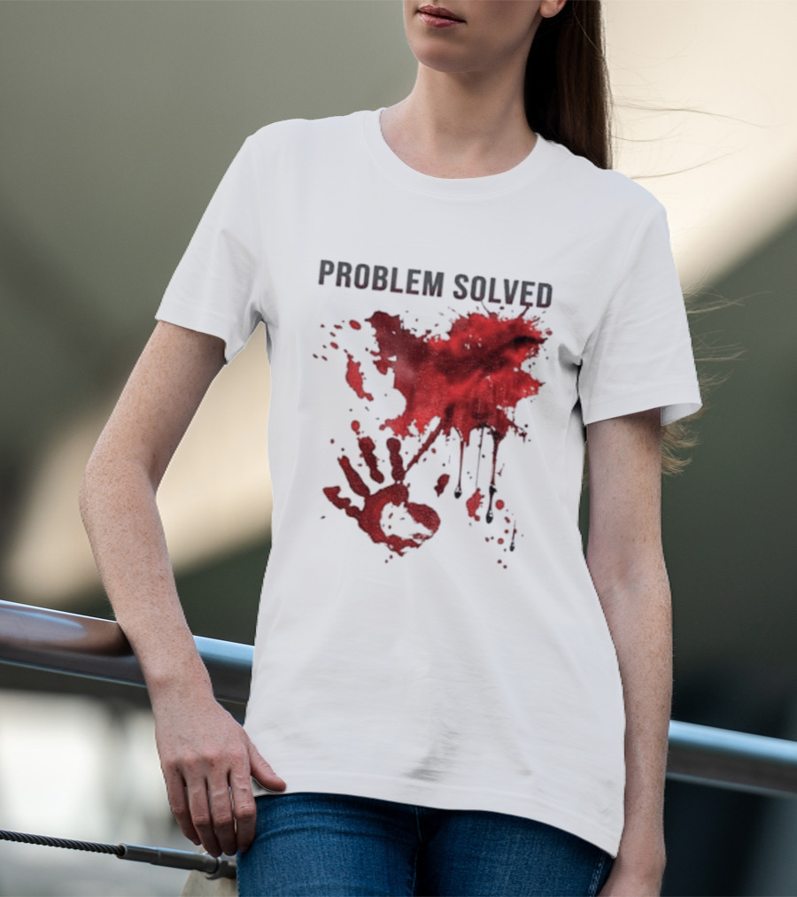 Problem Solved Bloody Handprint And Splatter Design T-Shirt
