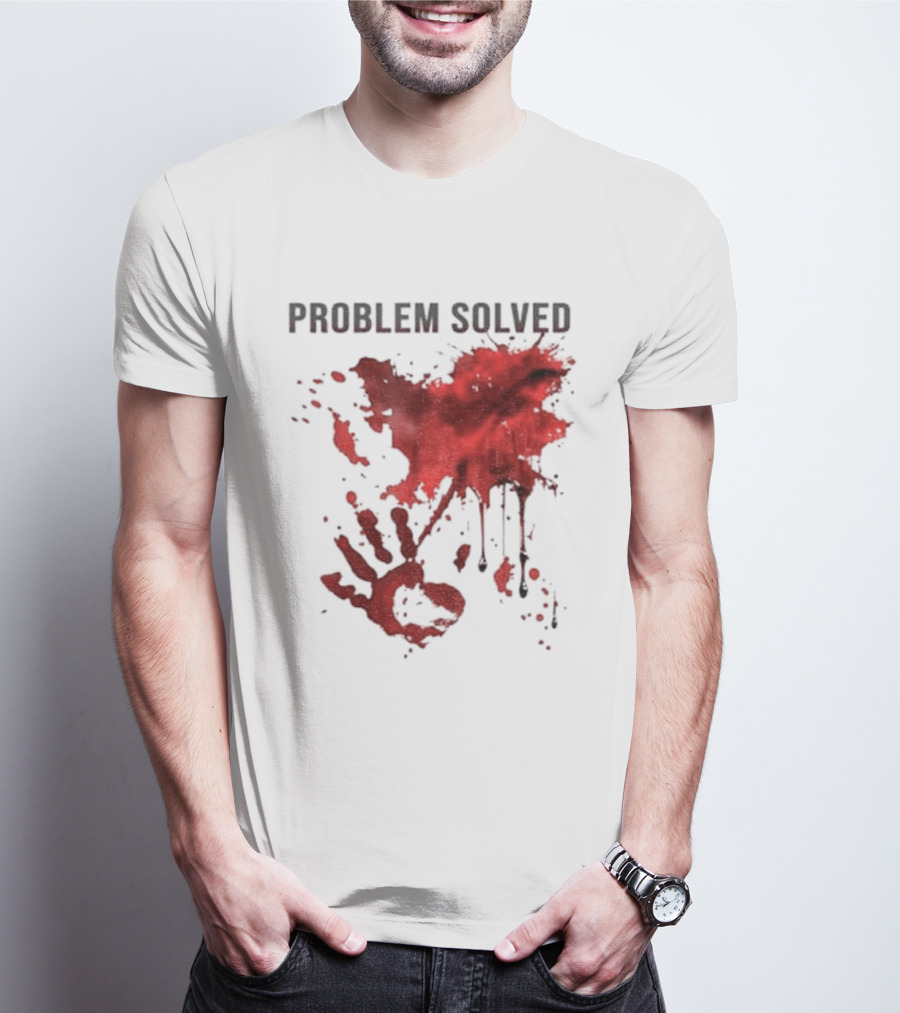 Problem Solved Bloody Handprint And Splatter Design T-Shirt