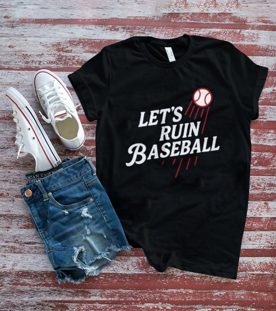 Los Angeles Dodgers Let's Ruin Baseball Bold Statement With Baseball Graphic T-Shirt