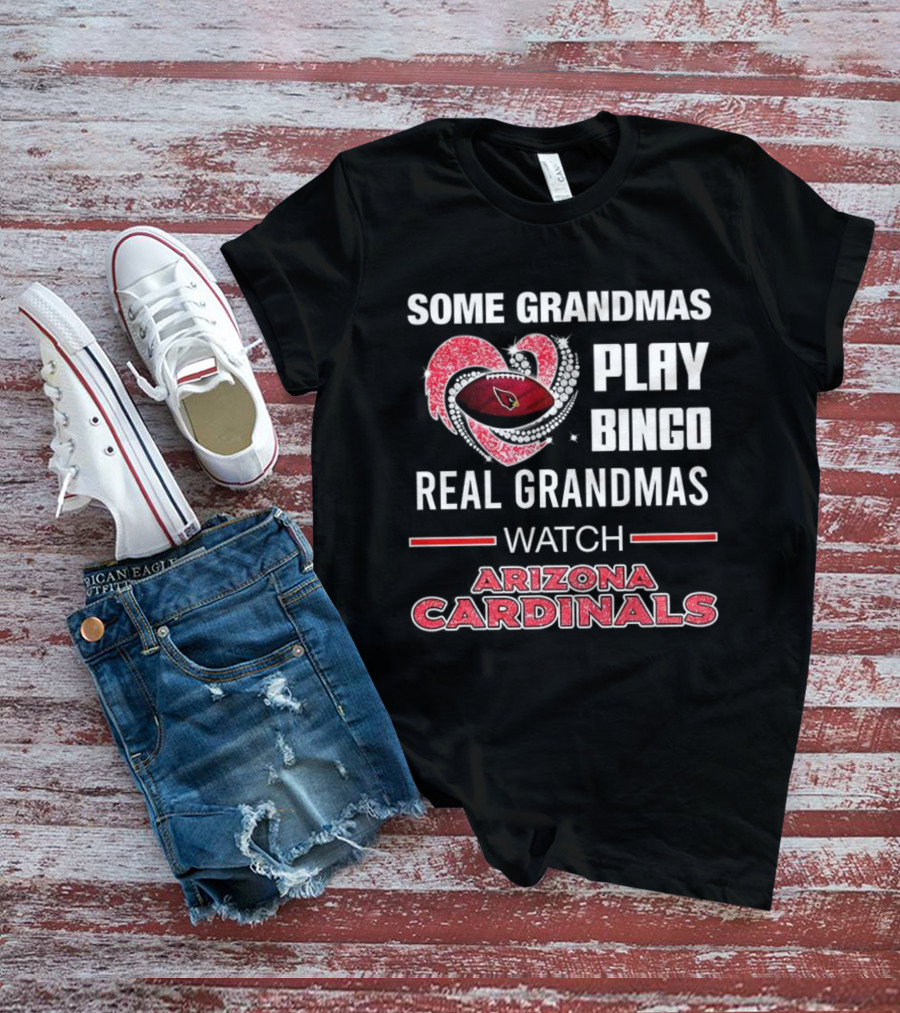 Some Grandmas Play Bingo Real Grandmas Arizona Cardinals Football T-Shirt