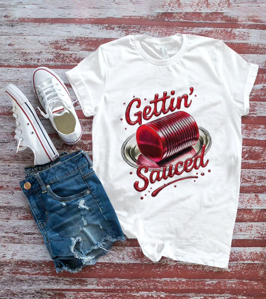 Gettin Sauced Cranberry Sauce Can Thanksgiving Humor T-Shirt