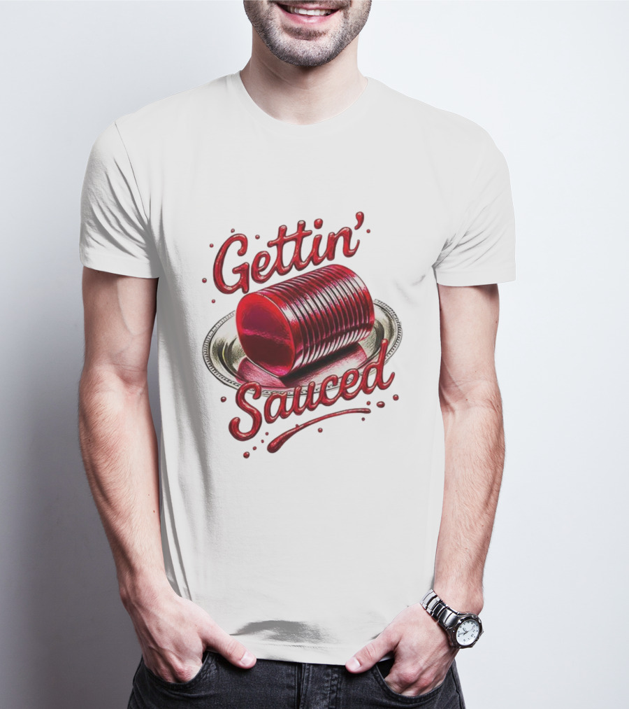 Gettin Sauced Cranberry Sauce Can Thanksgiving Humor T-Shirt