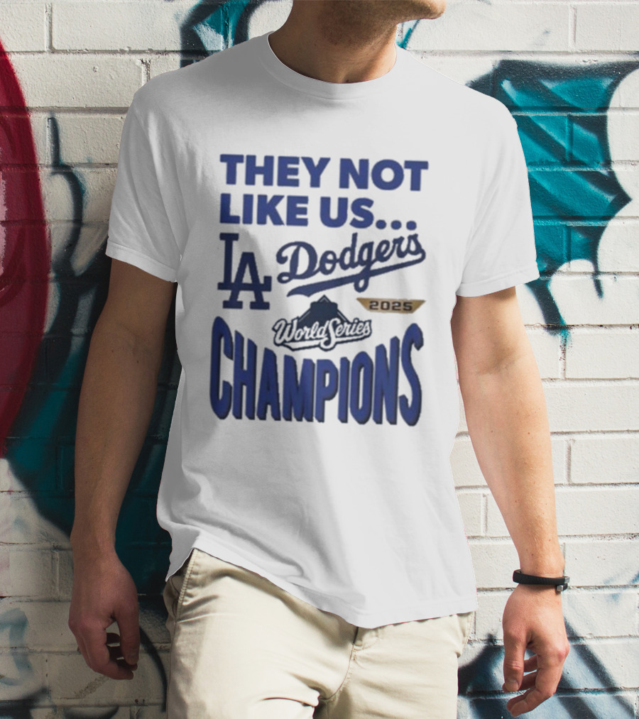 They Not Like Us Los Angeles Dodgers 2025 World Series Champions T-Shirt