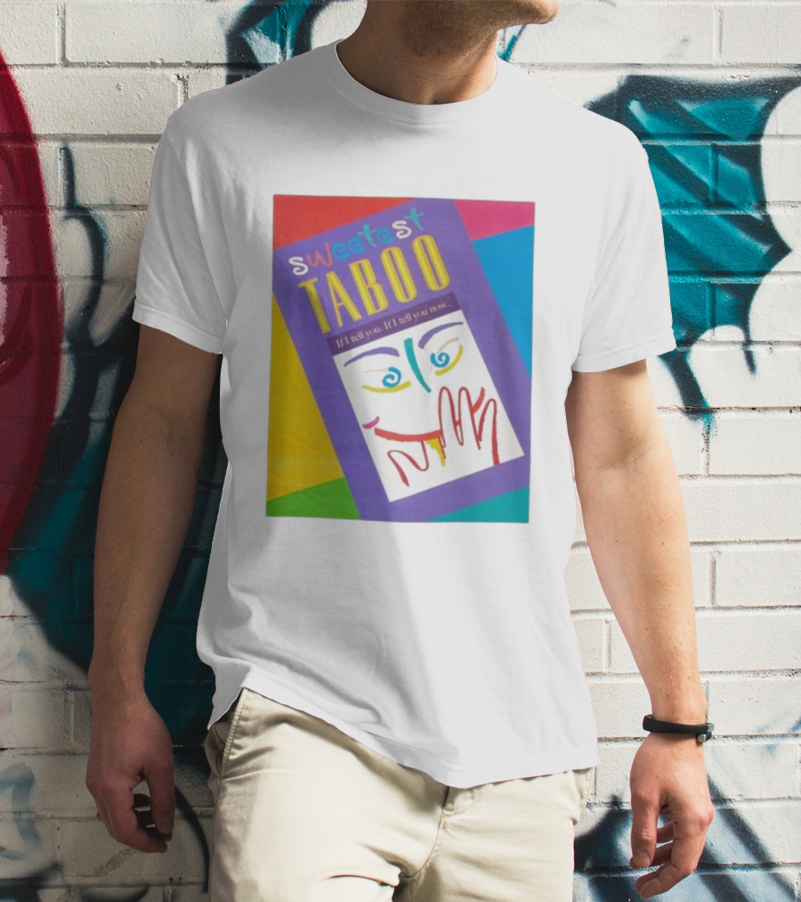 Sweetest Taboo If I Tell You Now Colorful Abstract Art Design T-Shirt