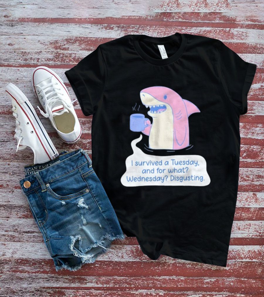 I Survived A Tuesday Shark Coffee Humor Wednesday Disgusting T-Shirt