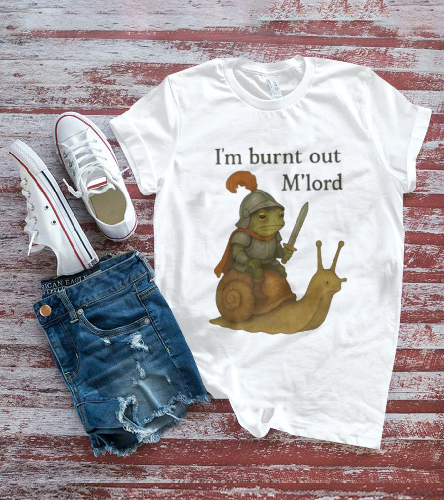Frog Knight Riding Snail I'm Burnt Out M'lord T-Shirt
