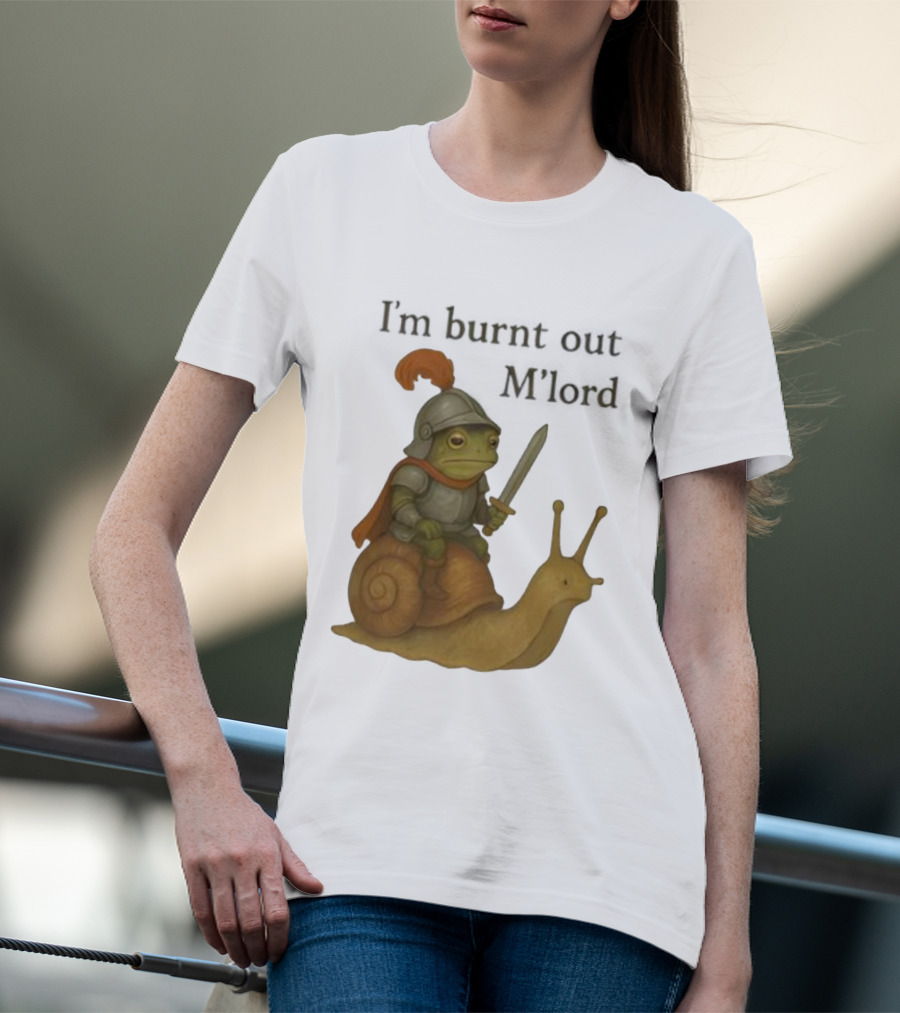 Frog Knight Riding Snail I'm Burnt Out M'lord T-Shirt