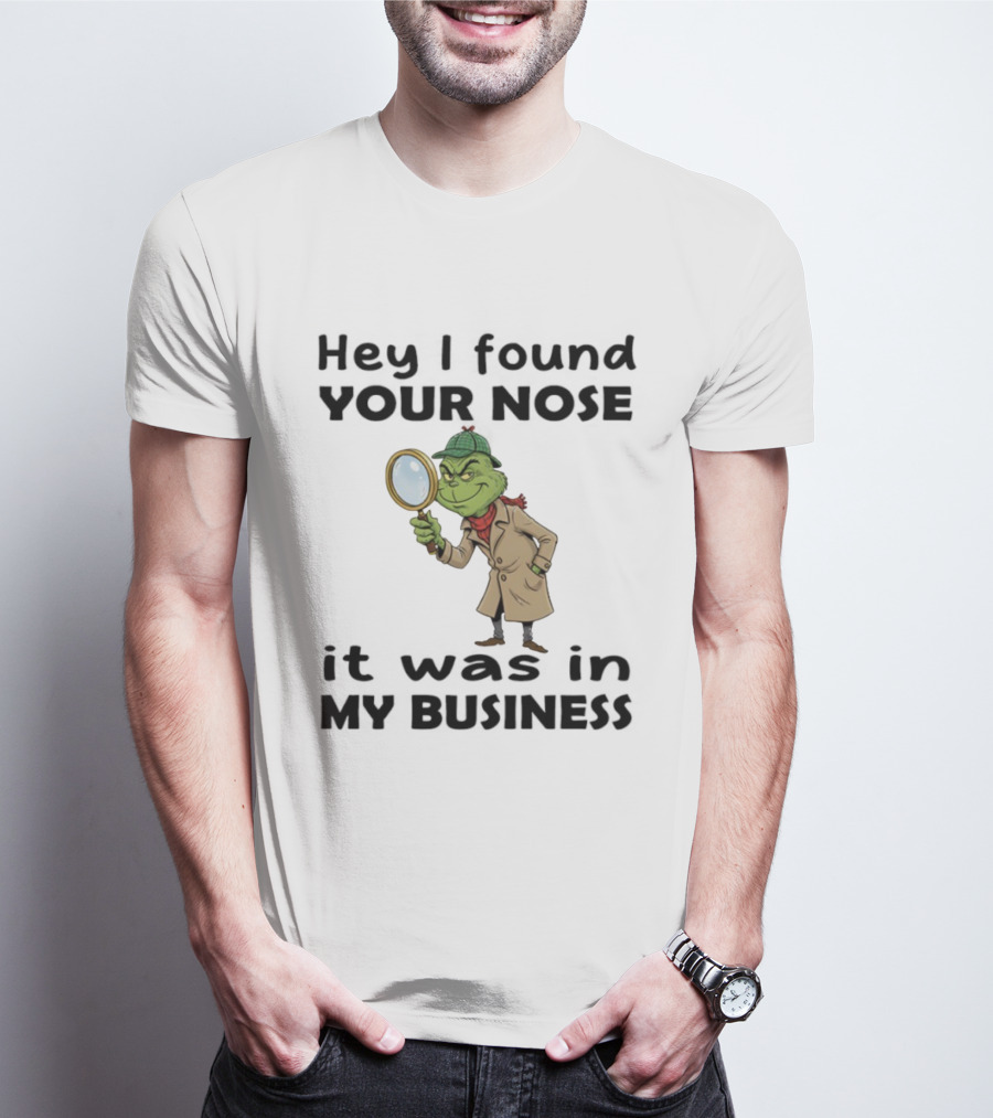 Grinch Hey I Found Your Nose It Was In My Business Merry Christmas Detective Outfit Magnifying Glass T-Shirt