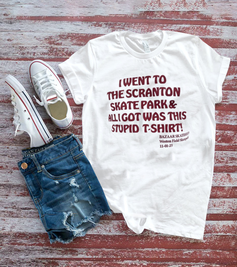 I Went To The Scranton Skate Park And All I Got Was This Stupid Michael Scott Women's Ballet Shoes 34B 46C T-Shirt