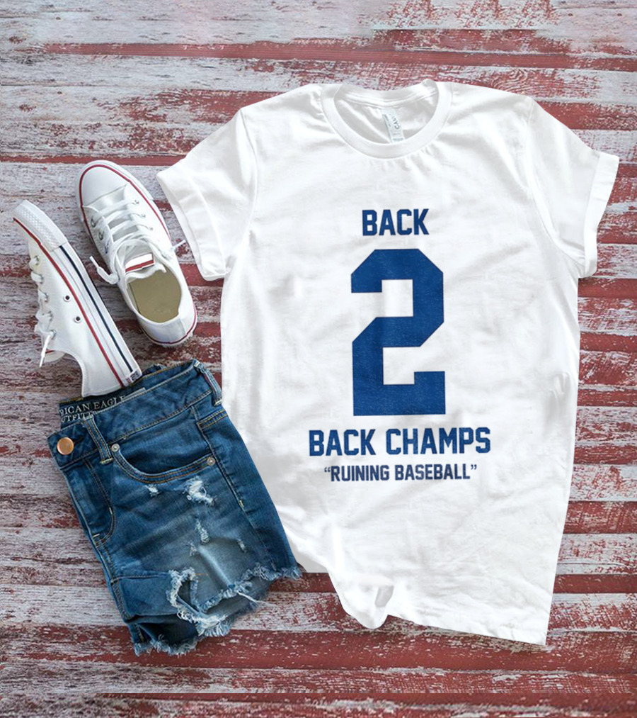 Back 2 Back Champs Ruining Baseball T-Shirt