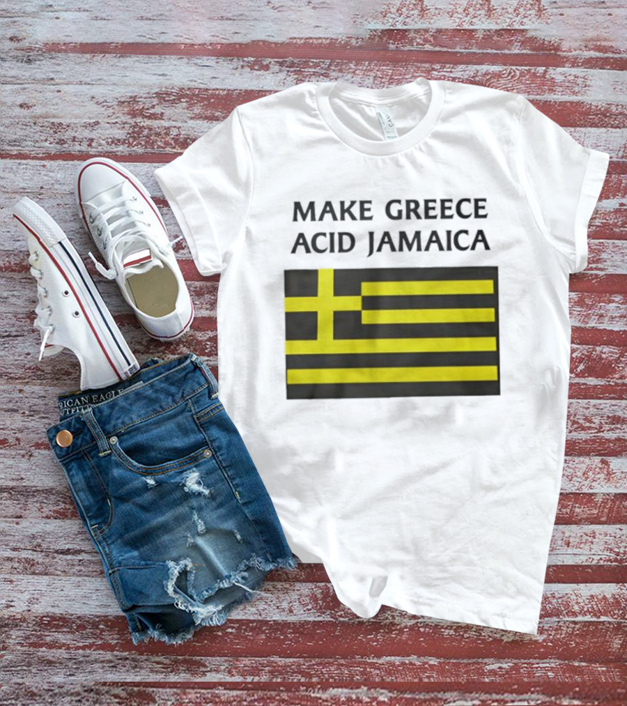 Make Greece Acid Jamaica Greece Flag Jamaica Flag T-Shirt