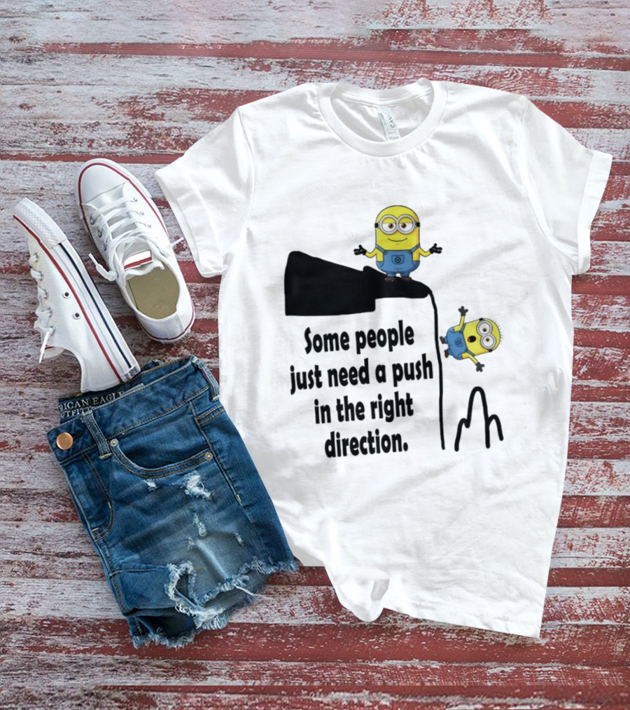 Minion Some People Just Need A Push In The Right Direction Funny Humor T-Shirt