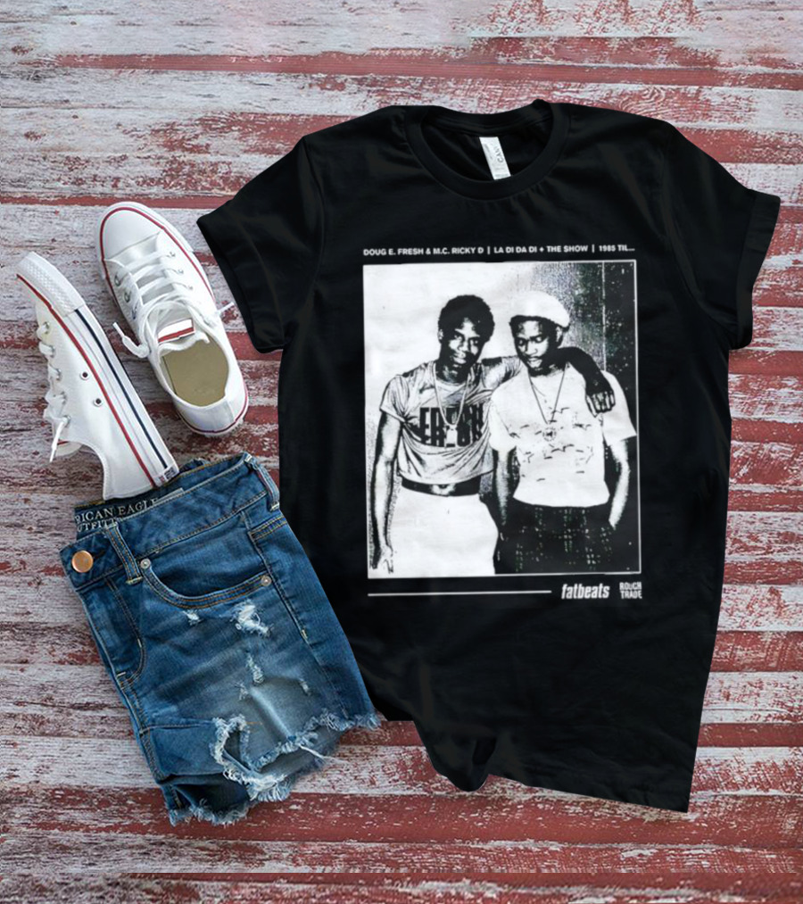 Doug E. Fresh MC Ricky D La Di Da Di 1985 Til Fatbeats The Show T-Shirt