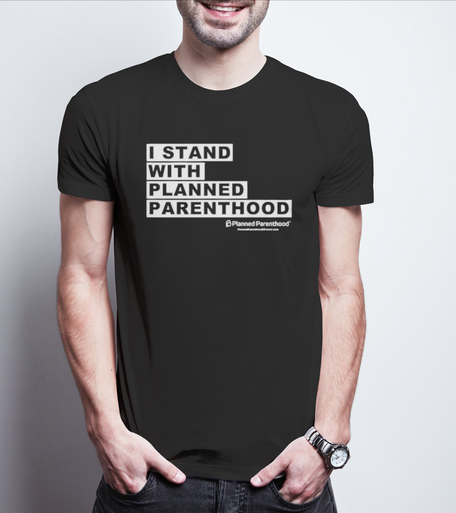 I Stand With Planned Parenthood Support Text White Bold Lettering T-Shirt